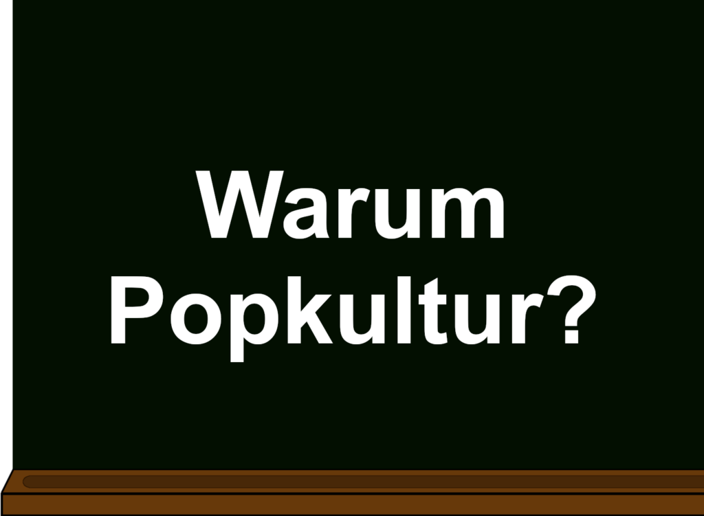 Warum Popkultur?